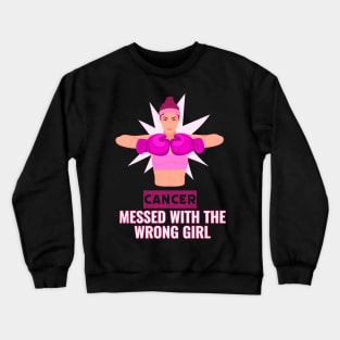 Cancer Slogan, Cance Messed With The Wrong Girl Crewneck Sweatshirt